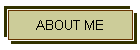 ABOUT ME